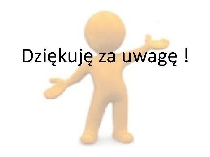 Dziękuję za uwagę ! 