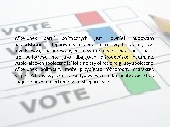 Wizerunek partii politycznych jest również budowany na podstawie podejmowanych przez nie celowych działań, czyli