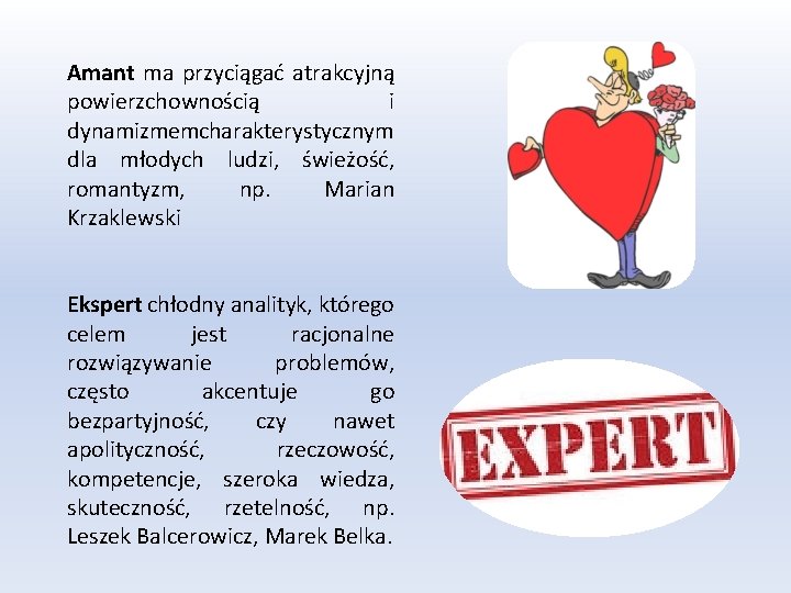 Amant ma przyciągać atrakcyjną powierzchownością i dynamizmem charakterystycznym dla młodych ludzi, świeżość, romantyzm, np.