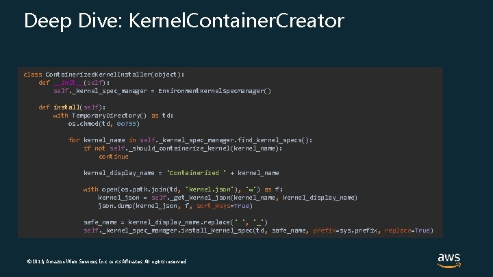 Deep Dive: Kernel. Container. Creator class Containerized. Kernel. Installer(object): def __init__(self): self. _kernel_spec_manager =