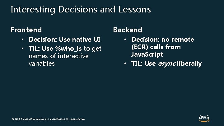 Interesting Decisions and Lessons Frontend • Decision: Use native UI • TIL: Use %who_ls