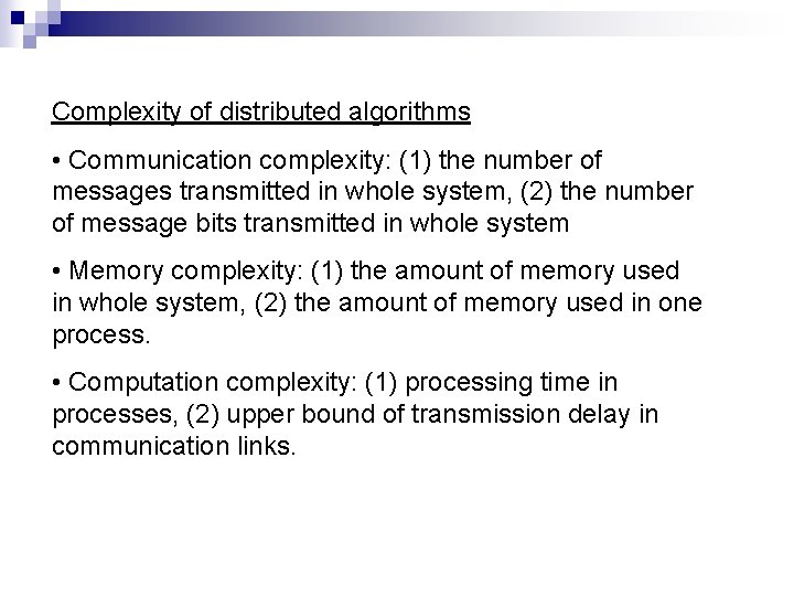 Complexity of distributed algorithms • Communication complexity: (1) the number of messages transmitted in