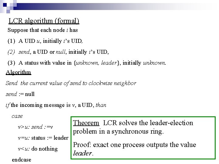 LCR algorithm (formal) Suppose that each node i has (1) A UID u, initially