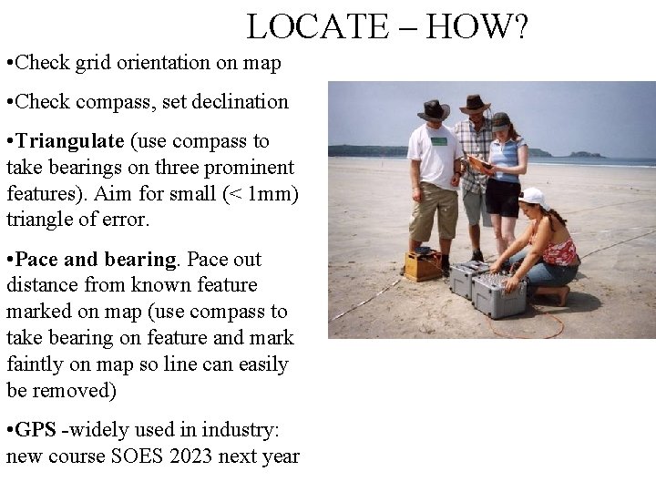 LOCATE – HOW? • Check grid orientation on map • Check compass, set declination