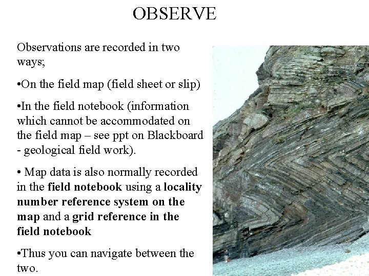 OBSERVE Observations are recorded in two ways; • On the field map (field sheet