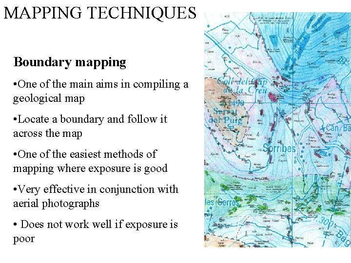 MAPPING TECHNIQUES Boundary mapping • One of the main aims in compiling a geological