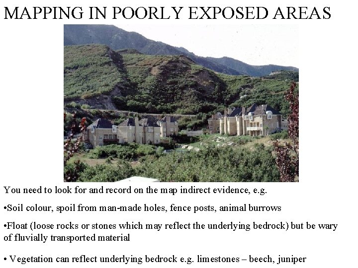 MAPPING IN POORLY EXPOSED AREAS You need to look for and record on the