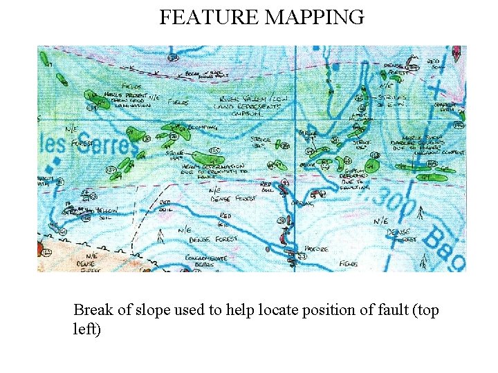 FEATURE MAPPING Break of slope used to help locate position of fault (top left)