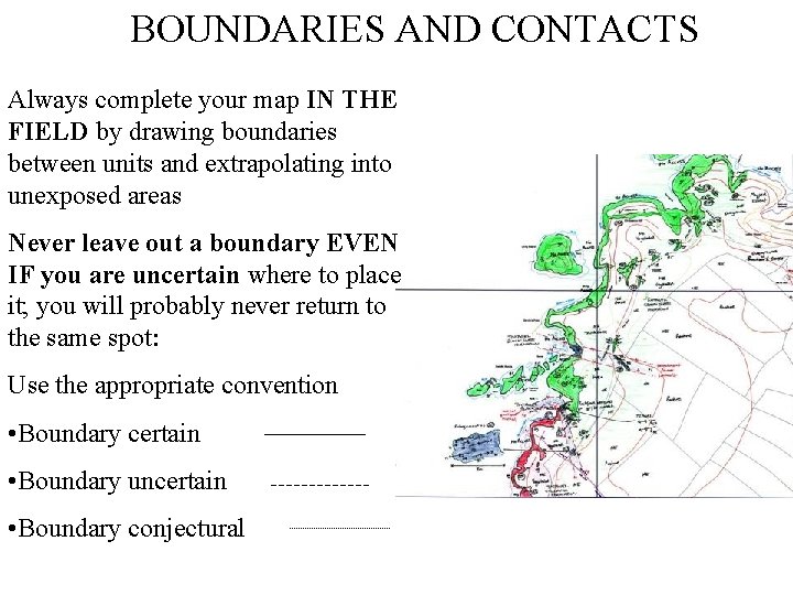 BOUNDARIES AND CONTACTS Always complete your map IN THE FIELD by drawing boundaries between