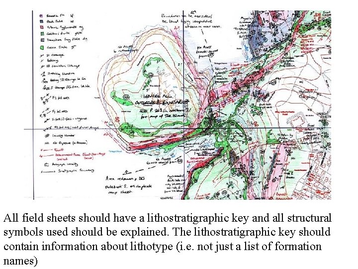 All field sheets should have a lithostratigraphic key and all structural symbols used should