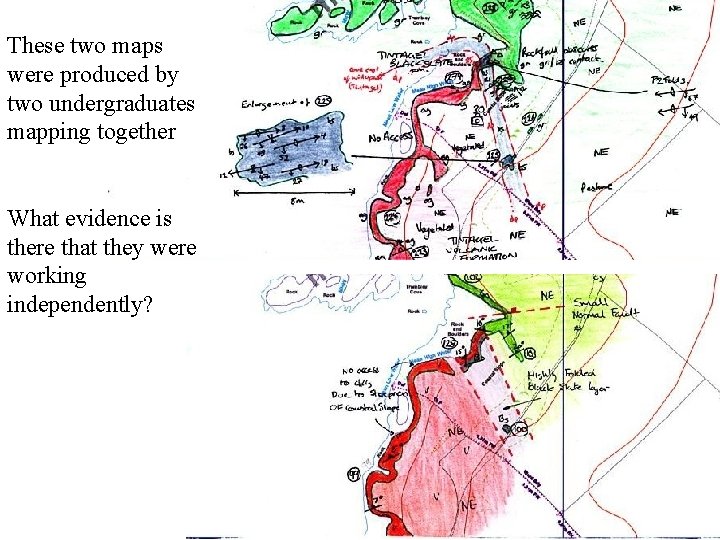 These two maps were produced by two undergraduates mapping together What evidence is there