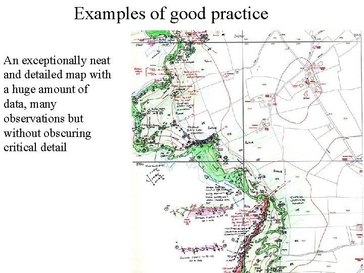 Examples of good practice An exceptionally neat and detailed map with a huge amount