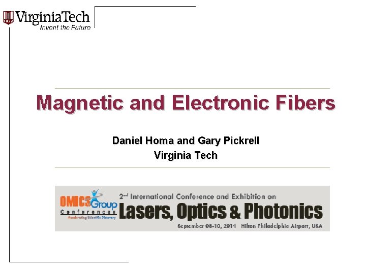 Title Here Magnetic and Electronic Fibers Daniel Homa and Gary Pickrell Virginia Tech Title