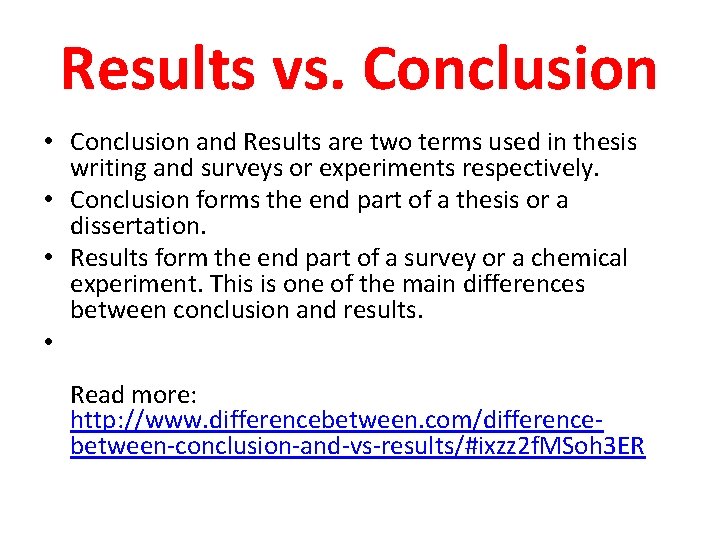 Results vs. Conclusion • Conclusion and Results are two terms used in thesis writing