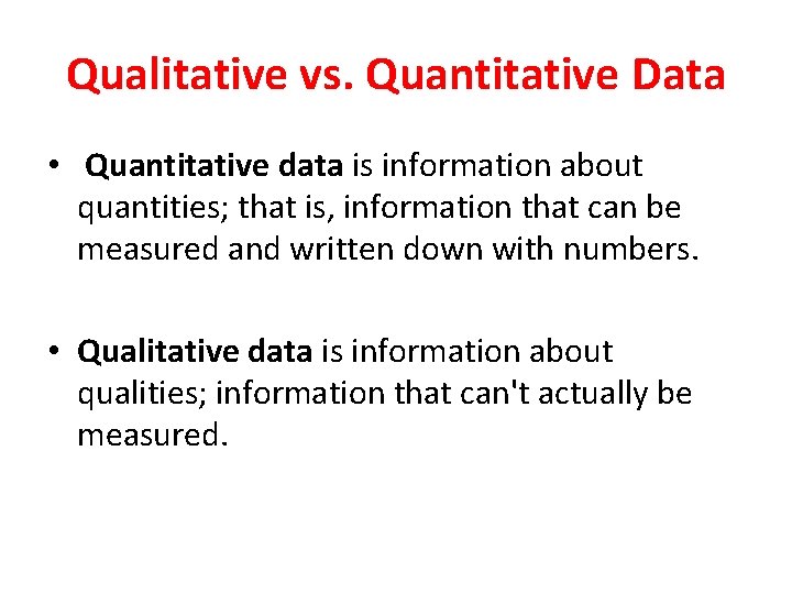 Qualitative vs. Quantitative Data • Quantitative data is information about quantities; that is, information