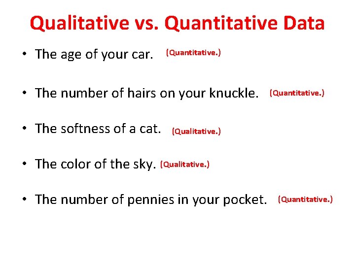 Qualitative vs. Quantitative Data • The age of your car. (Quantitative. ) • The