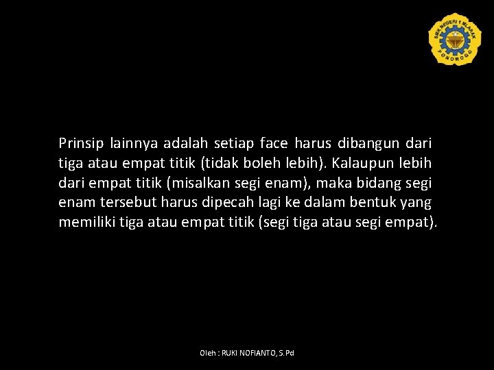 Prinsip lainnya adalah setiap face harus dibangun dari tiga atau empat titik (tidak boleh