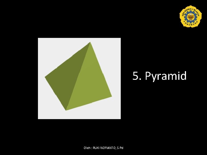 5. Pyramid Oleh : RUKI NOFIANTO, S. Pd 