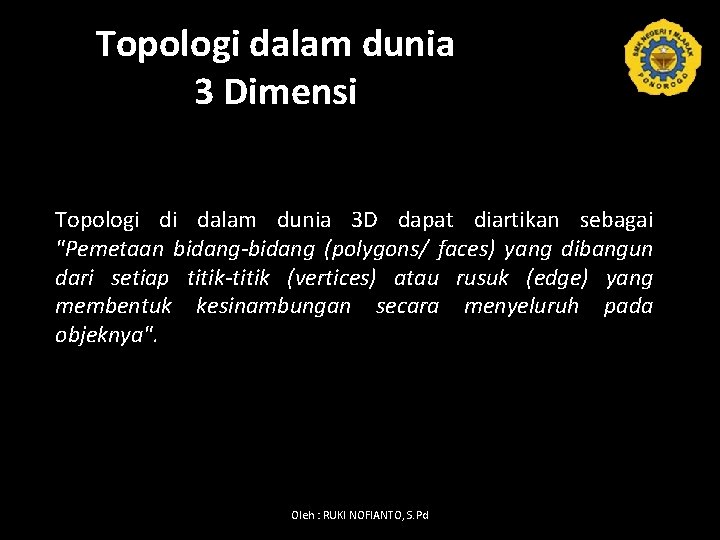 Topologi dalam dunia 3 Dimensi Topologi di dalam dunia 3 D dapat diartikan sebagai