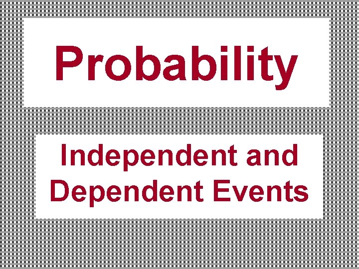 Probability Independent and Dependent Events 