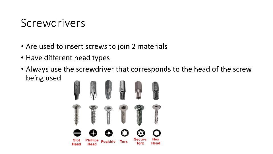 Screwdrivers • Are used to insert screws to join 2 materials • Have different