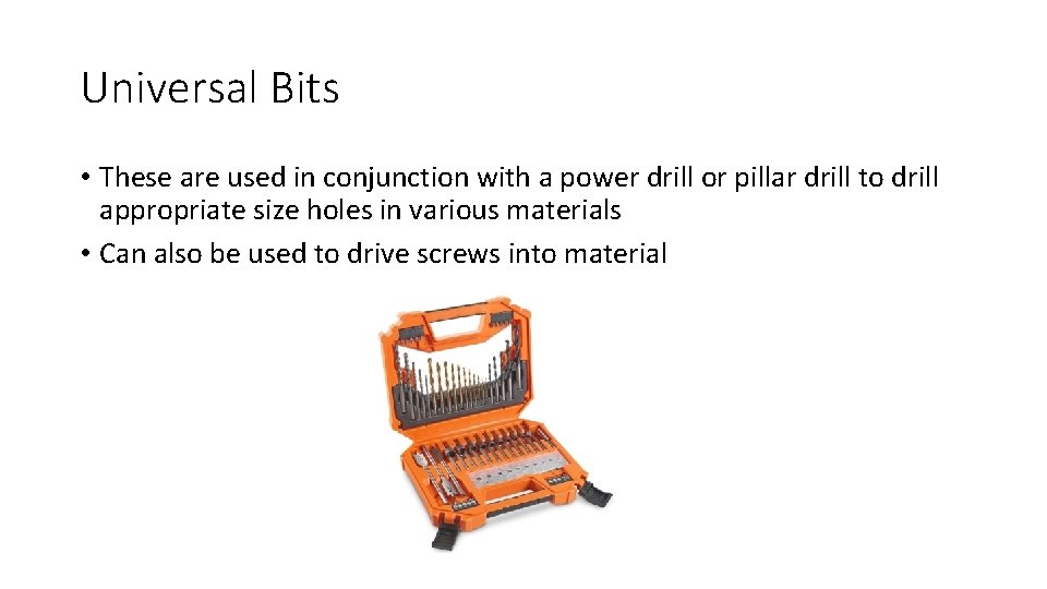 Universal Bits • These are used in conjunction with a power drill or pillar