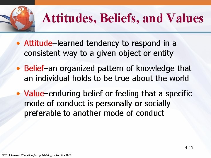 Attitudes, Beliefs, and Values • Attitude–learned tendency to respond in a consistent way to
