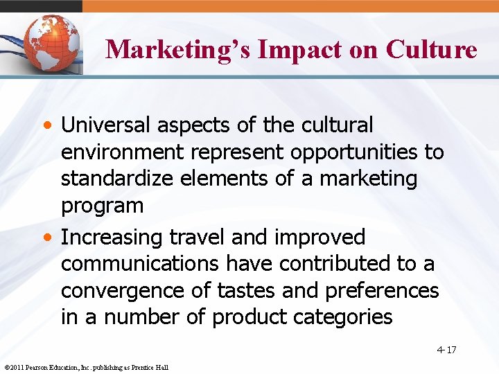 Marketing’s Impact on Culture • Universal aspects of the cultural environment represent opportunities to