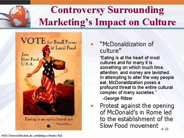 Controversy Surrounding Marketing’s Impact on Culture • “Mc. Donaldization of culture” “Eating is at