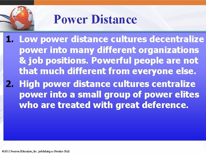 Power Distance 1. Low power distance cultures decentralize power into many different organizations &