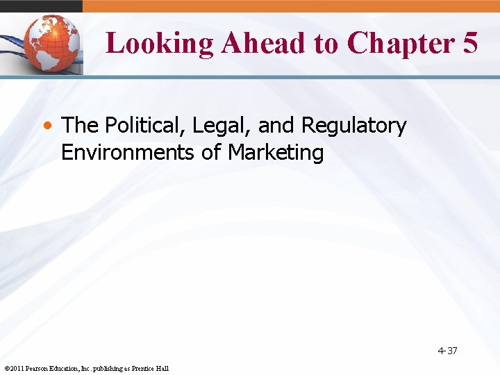 Looking Ahead to Chapter 5 • The Political, Legal, and Regulatory Environments of Marketing
