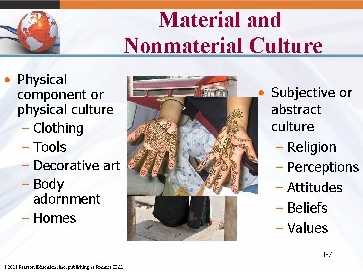 Material and Nonmaterial Culture • Physical component or physical culture – Clothing – Tools