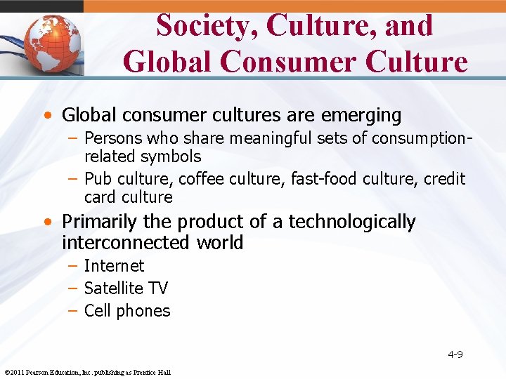 Society, Culture, and Global Consumer Culture • Global consumer cultures are emerging – Persons