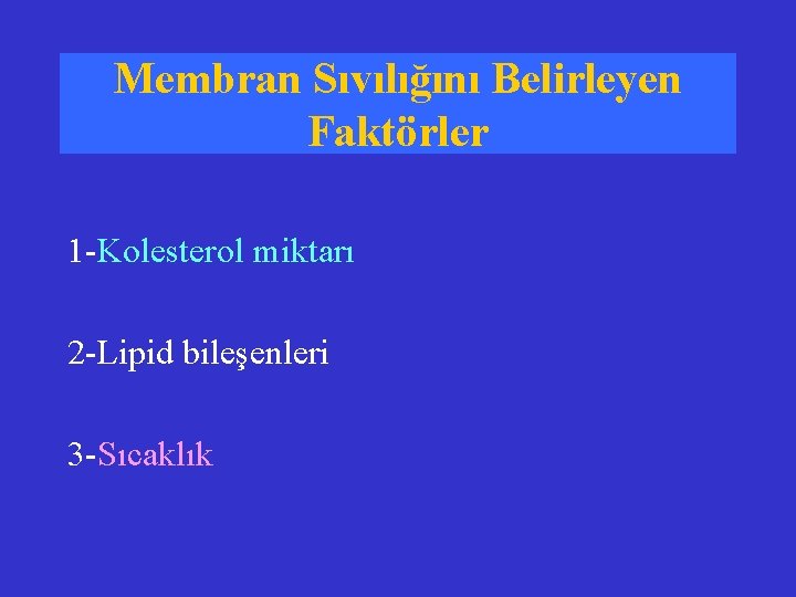 Membran Sıvılığını Belirleyen Faktörler 1 -Kolesterol miktarı 2 -Lipid bileşenleri 3 -Sıcaklık 