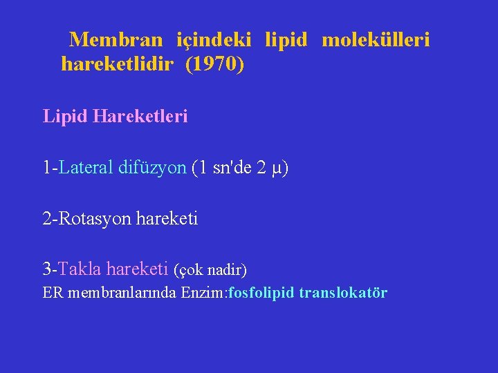  Membran içindeki lipid molekülleri hareketlidir (1970) Lipid Hareketleri 1 -Lateral difüzyon (1 sn'de