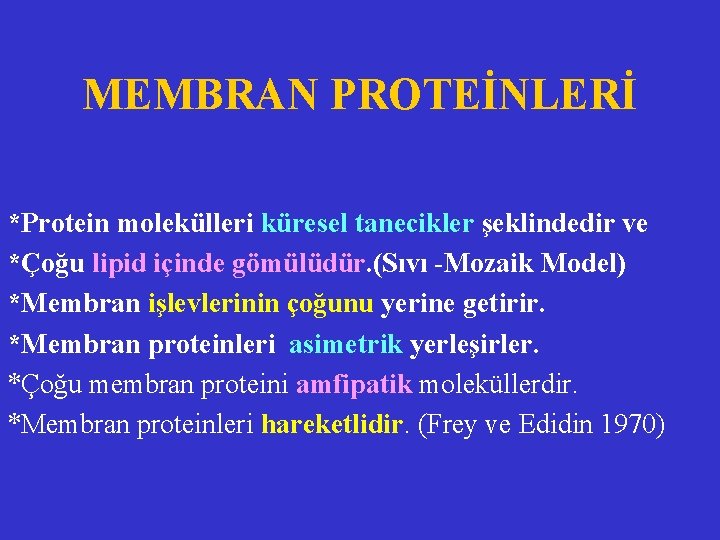 MEMBRAN PROTEİNLERİ *Protein molekülleri küresel tanecikler şeklindedir ve *Çoğu lipid içinde gömülüdür. (Sıvı -Mozaik