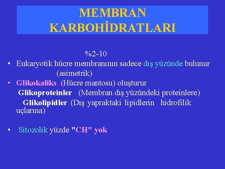 MEMBRAN KARBOHİDRATLARI %2 -10 • Eukaryotik hücre membranının sadece dış yüzünde bulunur (asimetrik) •