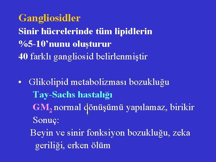 Gangliosidler Sinir hücrelerinde tüm lipidlerin %5 -10’nunu oluşturur 40 farklı gangliosid belirlenmiştir • Glikolipid