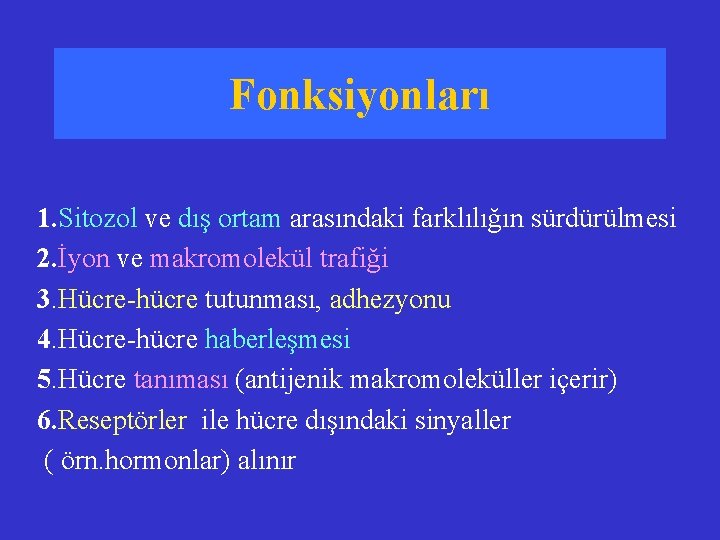 Fonksiyonları 1. Sitozol ve dış ortam arasındaki farklılığın sürdürülmesi 2. İyon ve makromolekül trafiği