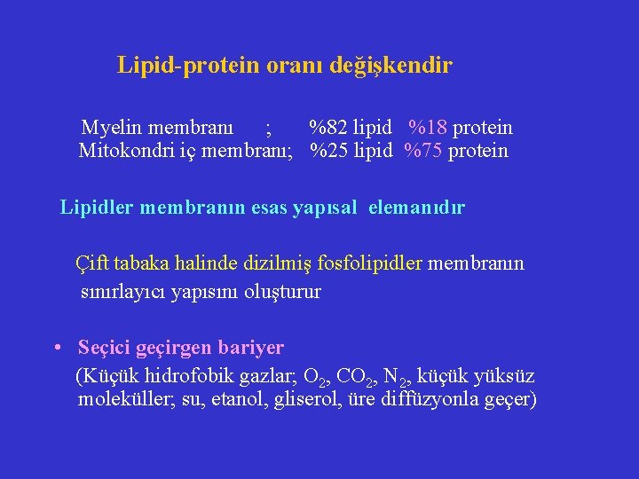  Lipid-protein oranı değişkendir Myelin membranı ; %82 lipid %18 protein Mitokondri iç membranı;