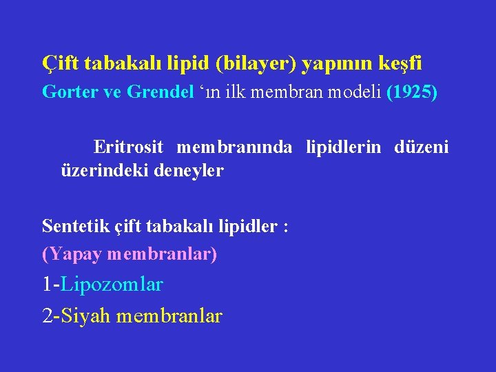 Çift tabakalı lipid (bilayer) yapının keşfi Gorter ve Grendel ‘ın ilk membran modeli (1925)