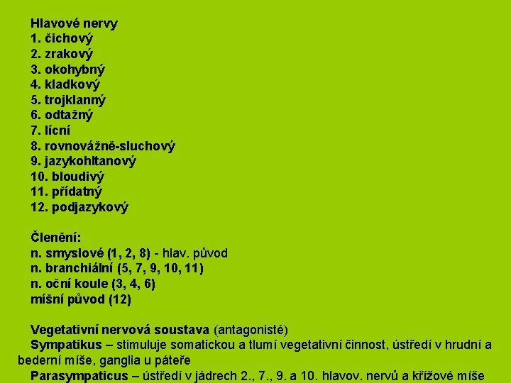 Hlavové nervy 1. čichový 2. zrakový 3. okohybný 4. kladkový 5. trojklanný 6. odtažný