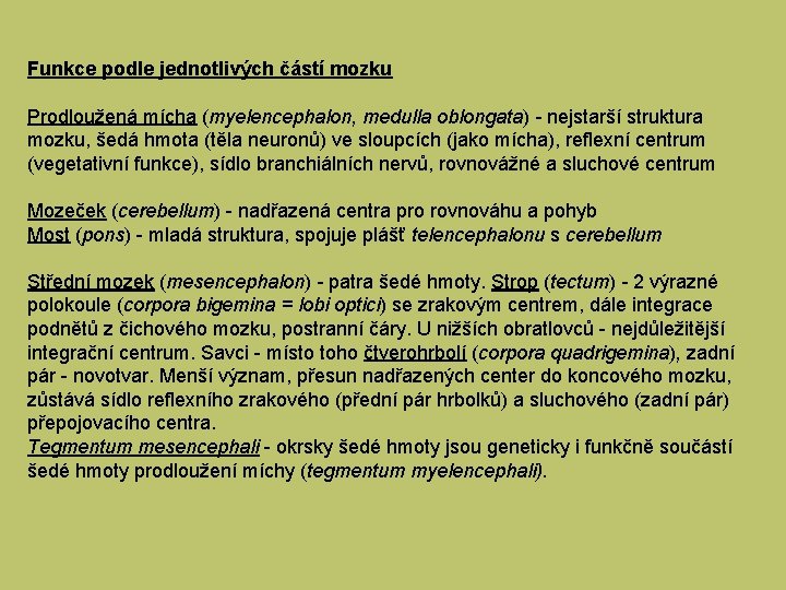 Funkce podle jednotlivých částí mozku Prodloužená mícha (myelencephalon, medulla oblongata) - nejstarší struktura mozku,