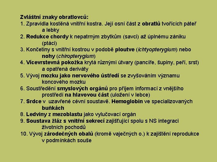 Zvláštní znaky obratlovců: 1. Zpravidla kostěná vnitřní kostra. Její osní část z obratlů tvořících