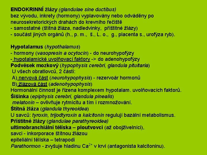 ENDOKRINNÍ žlázy (glandulae sine ductibus) bez vývodu, inkrety (hormony) vyplavovány nebo odváděny po neurosekretorických