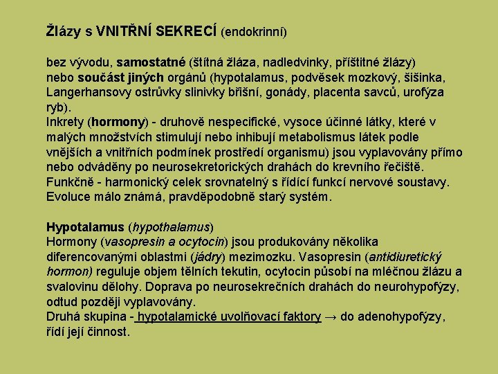 Žlázy s VNITŘNÍ SEKRECÍ (endokrinní) bez vývodu, samostatné (štítná žláza, nadledvinky, příštitné žlázy) nebo