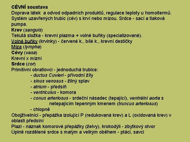 CÉVNÍ soustava Doprava látek a odvod odpadních produktů, regulace teploty u homoitermů. Systém uzavřených