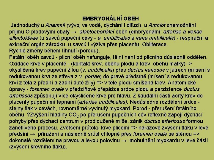 EMBRYONÁLNÍ OBĚH Jednoduchý u Anamnií (vývoj ve vodě, dýchání i difuzí), u Amniot znemožnění