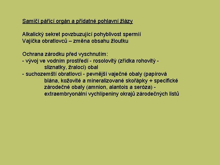 Samičí pářící orgán a přídatné pohlavní žlázy Alkalický sekret povzbuzující pohyblivost spermií Vajíčka obratlovců