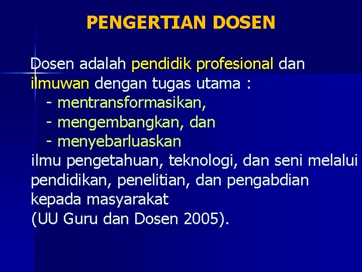 PENGERTIAN DOSEN Dosen adalah pendidik profesional dan ilmuwan dengan tugas utama : - mentransformasikan,